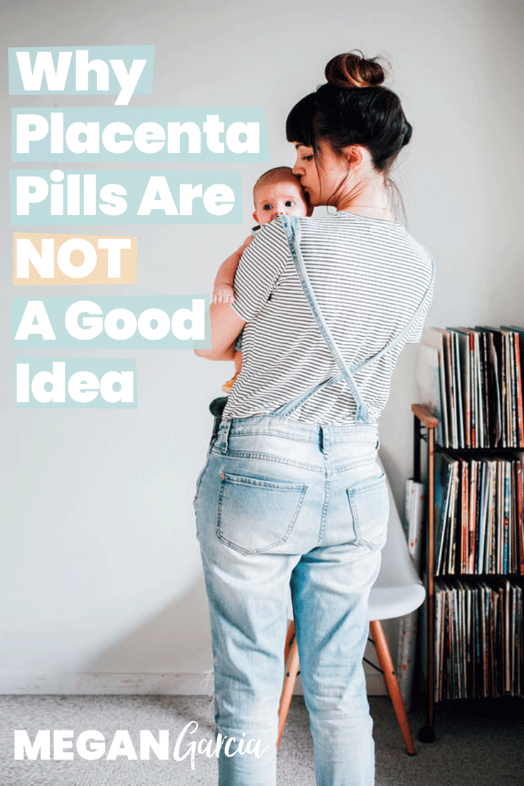 Why Placenta Pills Are NOT A Good Idea | Megan Garcia