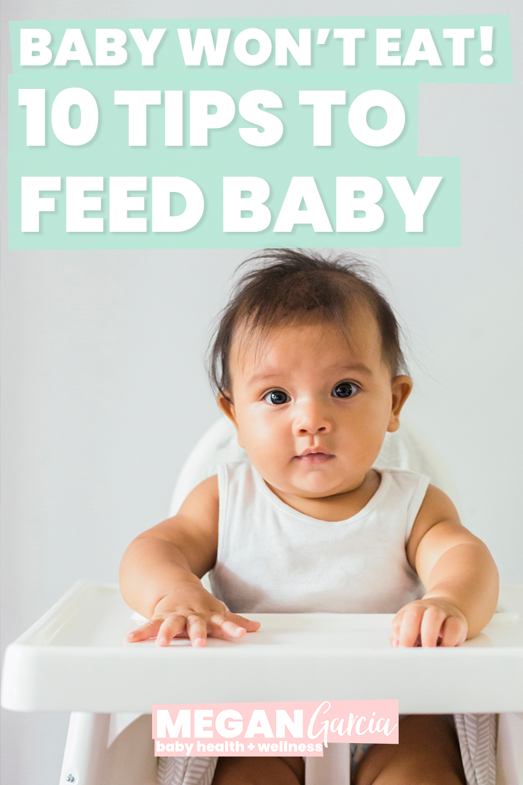 Baby Won't Eat: 10 Tips To Feed Baby | Megan Garcia