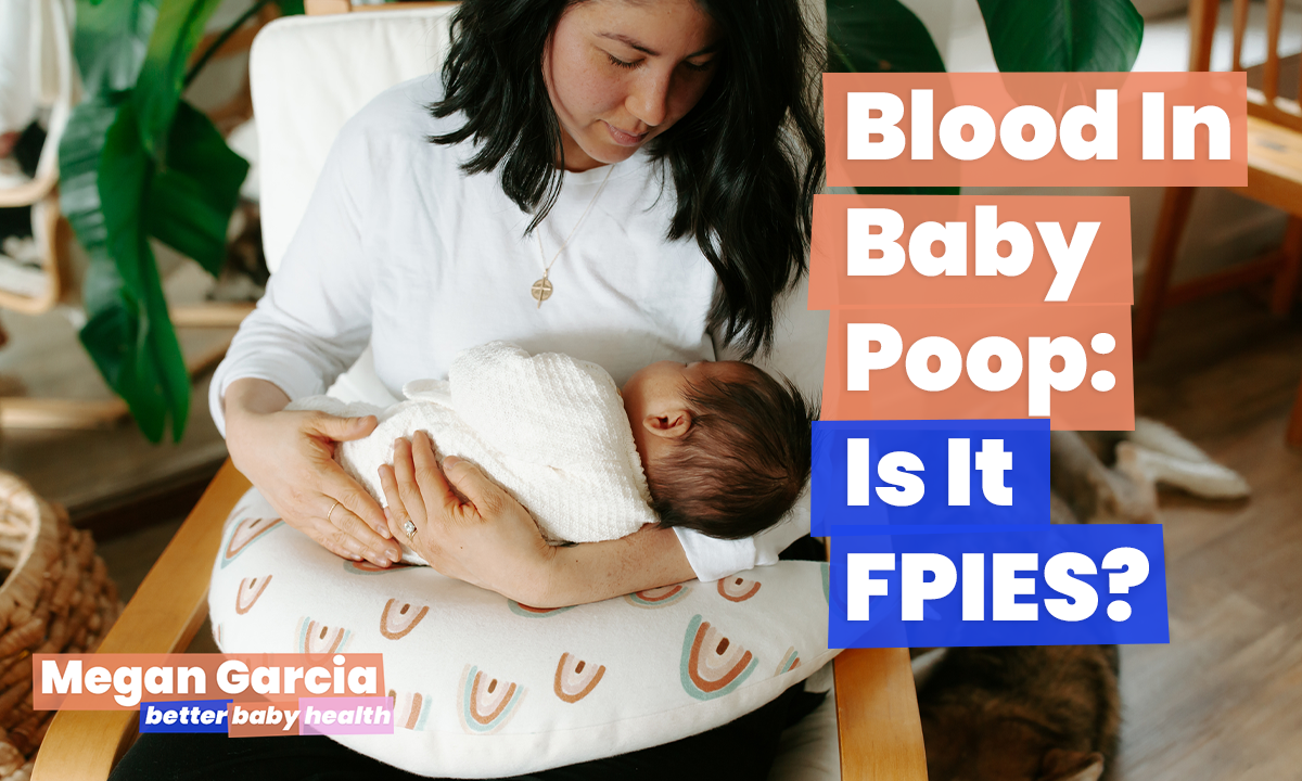 Blood In Baby Poop FPIES | Megan Garcia | Better Baby Health