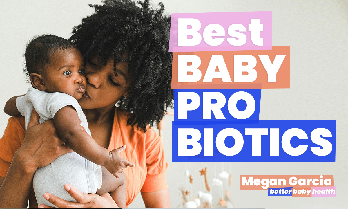 The Best Baby Probiotics | Megan Garcia | Better Baby Health