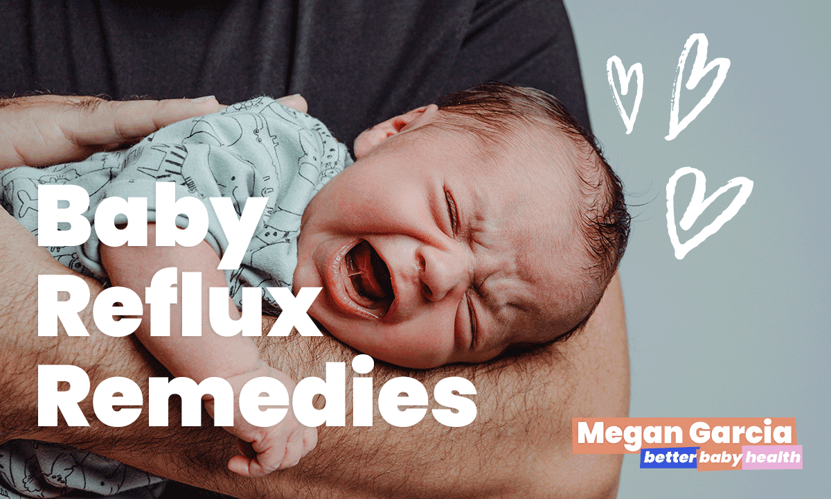 3 Baby Reflux Remedies Megan Garcia Better Baby Health
