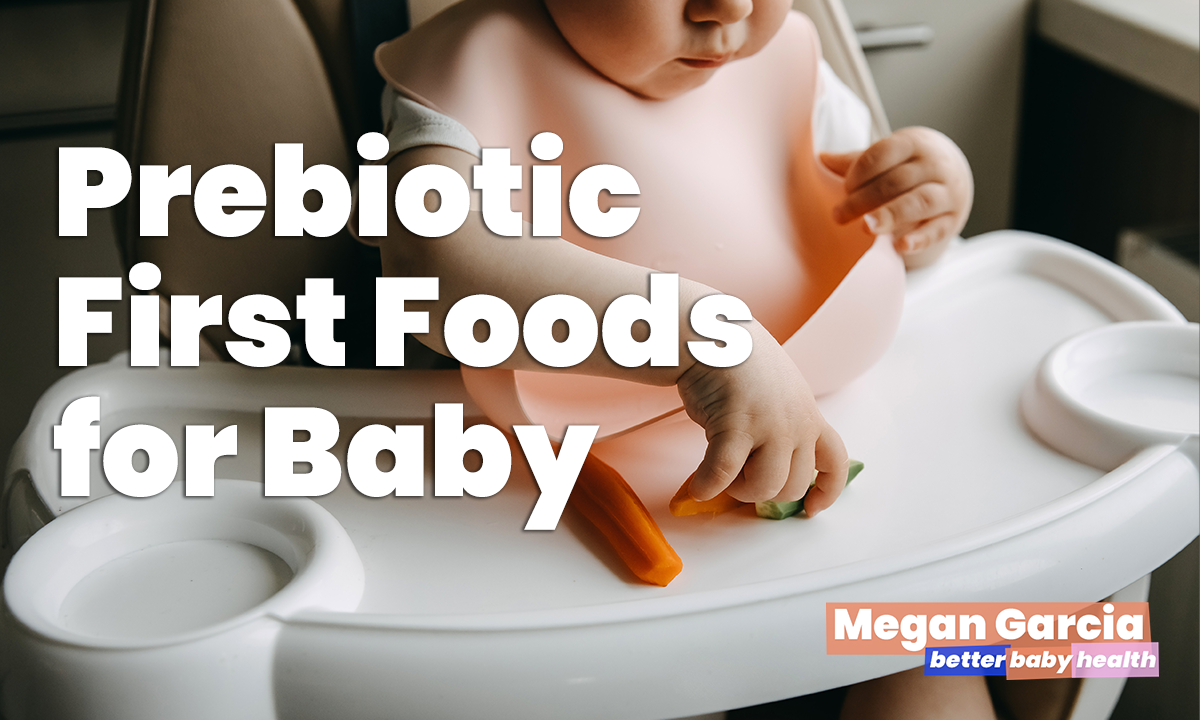 Prebiotic First Foods for Baby | Megan Garcia | Better Baby Health